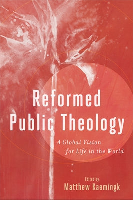 Reformed Public Theology by Kaemingk, Matthew Ed