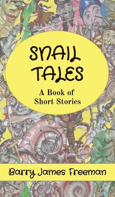 Snail Tales: A Book of Short Stories by Freeman, Barry James