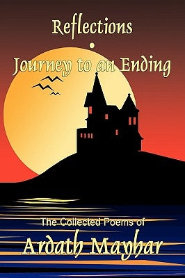 Reflections and Journey to an Ending: Collected Poems by Mayhar, Ardath