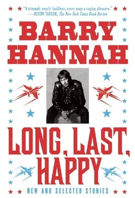 Long, Last, Happy: New and Collected Stories by Hannah, Barry