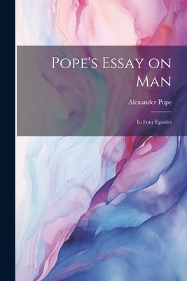 Pope's Essay on man; in Four Epistles by Pope, Alexander