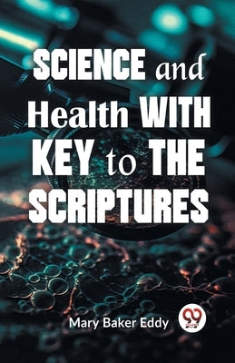 Science And Health With Key To The Scriptures by Baker Eddy, Mary