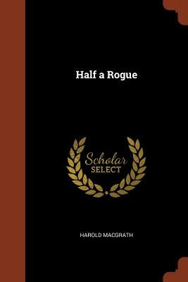 Half a Rogue by Macgrath, Harold