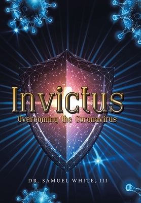 Invictus: Overcoming the Coronavirus by White, Samuel, III