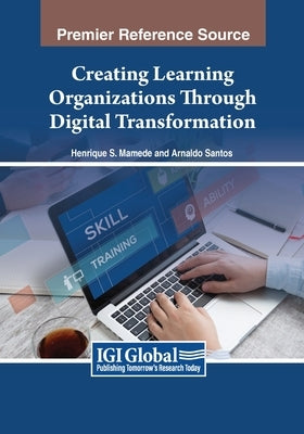 Creating Learning Organizations Through Digital Transformation by Mamede, Henrique S.