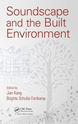 Soundscape and the Built Environment by Kang, Jian