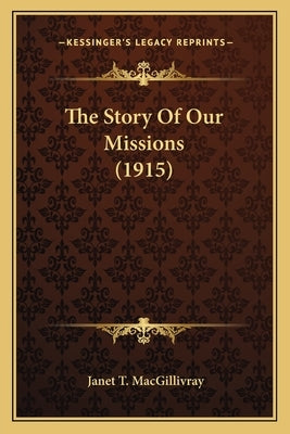 The Story Of Our Missions (1915) by Macgillivray, Janet T.