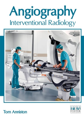 Angiography: Interventional Radiology by Anniston, Tom