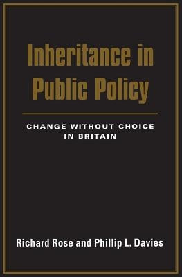 Inheritance in Public Policy: Change Without Choice in Britain by Rose, Richard