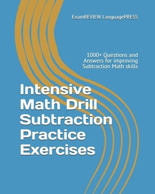 Intensive Math Drill Subtraction Practice Exercises: 1000+ Questions and Answers for improving Subtraction Math skills by Examreview