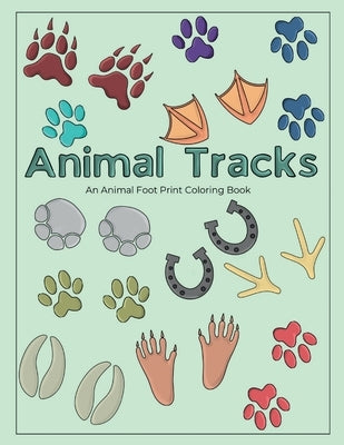 Animal Tracks Coloring Book: An Animal Footprint Coloring Book by Sylvanus, Chelsea Ann