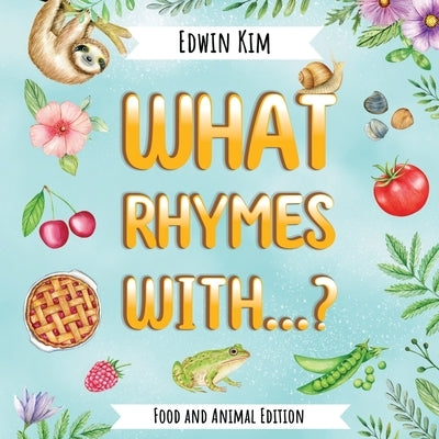 What Rhymes With...? Food and Animal Edition by Kim, Edwin