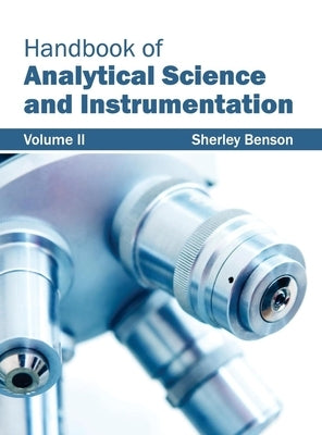 Handbook of Analytical Science and Instrumentation: Volume II by Benson, Sherley