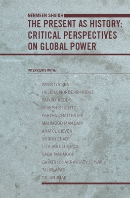 The Present as History: Critical Perspectives on Global Power by Shaikh, Nermeen
