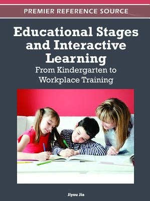 Educational Stages and Interactive Learning: From Kindergarten to Workplace Training by Jia, Jiyou