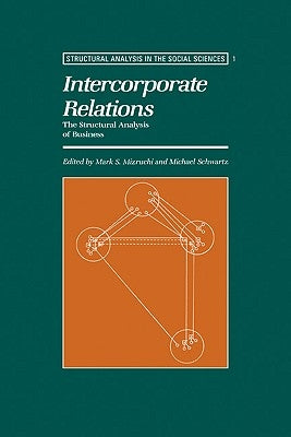 Intercorporate Relations: The Structural Analysis of Business by Mizruchi, Mark S.