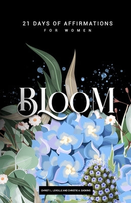 Bloom: 21 Days of Affirmations for Women by Gaskins, Christie a.