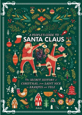 A People's Guide to Santa Claus: The Secret History of Christmas, from Saint Nick to Krampus and Yule by Biel, Joe