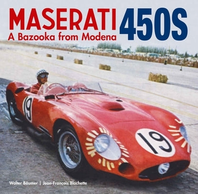 Maserati 450s: The Bazooka from Modena by Walter, Bäumer