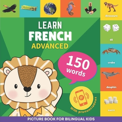 Learn french - 150 words with pronunciations - Advanced: Picture book for bilingual kids by Goose and Books
