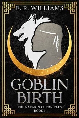 Goblin Birth: The Natarin Chronicles Book 1 by Williams, E. R.