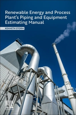 Renewable Energy and Process Plant's Piping and Equipment Estimating Manual by Storm, Kenneth