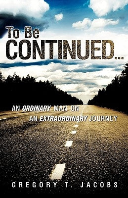 To be continued... by Jacobs, Gregory T.
