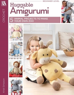 Huggable Amigurumi: 5 Animal Projects to Make Your Own Zoo by Simpson, Kristi