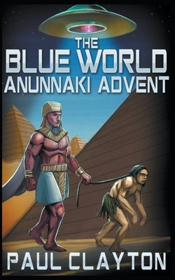 The Blue World: Anunnaki Advent by Clayton, Paul