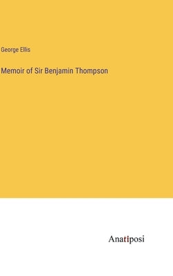 Memoir of Sir Benjamin Thompson by Ellis, George