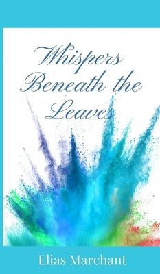 Whispers Beneath the Leaves by Marchant, Elias