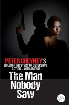 The Man Nobody Saw by Cheyney, Peter