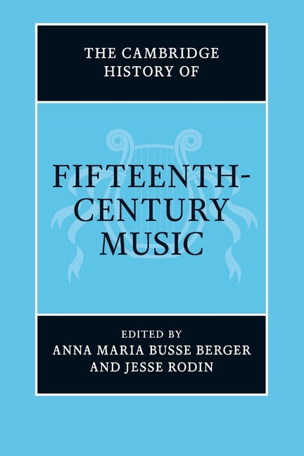 The Cambridge History of Fifteenth-Century Music by Busse Berger, Anna Maria