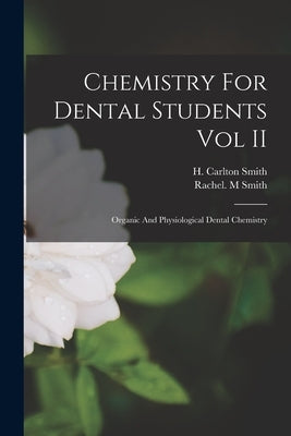 Chemistry For Dental Students Vol II by Smith, H. Carlton