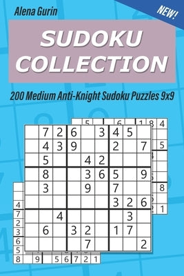 Sudoku Collection: 200 Medium Anti-Knight Sudoku Puzzles 9x9 by Gurin, Alena