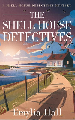 The Shell House Detectives by Hall, Emylia