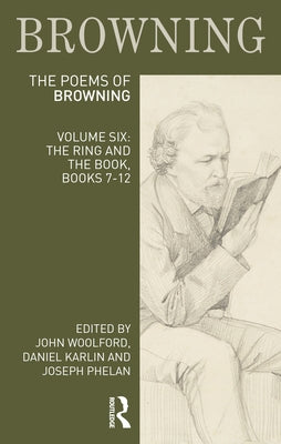 The Poems of Robert Browning: Volume Six: The Ring and the Book, Books 7-12 by Woolford, John