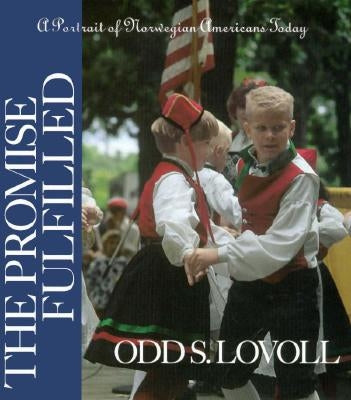 Promise Fulfilled: A Portrait of Norwegian Americans Today by Lovoll, Odd S.