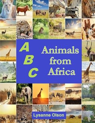 ABCs Animals from Africa: Do You Know Your ABCs? by Olson, Lysanne