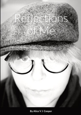 Reflections of Me By Alice V J Cooper by V. J. Cooper, Alice