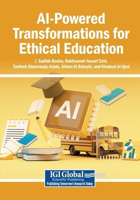 AI-Powered Transformations for Ethical Education by Basha, J. Sadhik