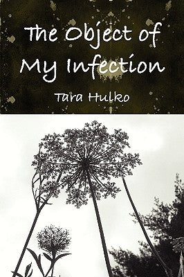 The Object of My Infection by Hulko, Tara