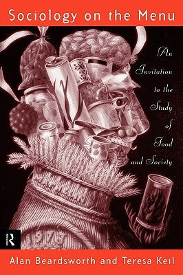 Sociology on the Menu: An Invitation to the Study of Food and Society by Beardsworth, Alan