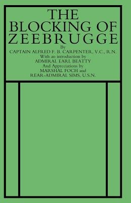 Blocking of Zeebrugge by Capt a. F. B. Carpenter, VC