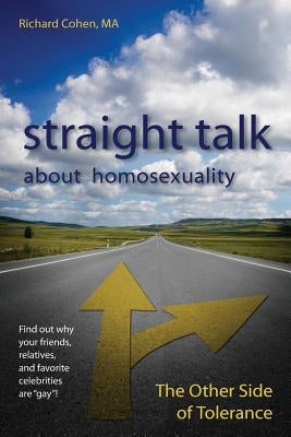 Straight Talk About Homosexuality: The Other Side of Tolerance by Cohen Ma, Richard