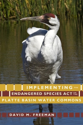 Implementing the Endangered Species Act on the Platte Basin Water Commons by Freeman, David M.