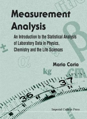 Measurement Analysis: An Introduction to the Statistical Analysis of Laboratory Data in Physics, Chemistry and the Life Sciences by Caria, Mario