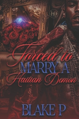 Forced To Marry A Haitian Demon by P, Blake
