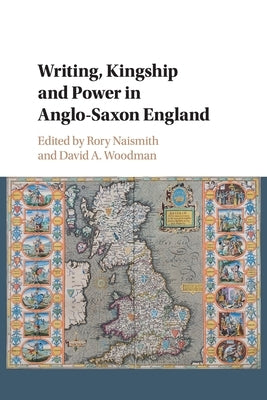 Writing, Kingship and Power in Anglo-Saxon England by Naismith, Rory