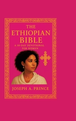 The Ethiopian Bible: A 30-day devotional for women by Joseph, Prince